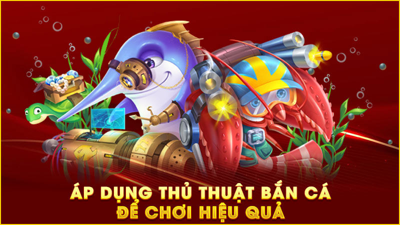 áp dụng thủ thuật bán cá để chơi hiệu quả