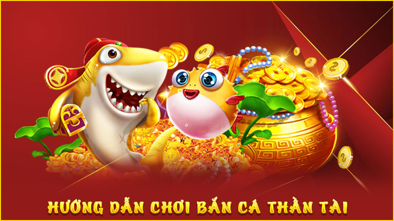 hướng dẫn chơi bắn cá thần tài
