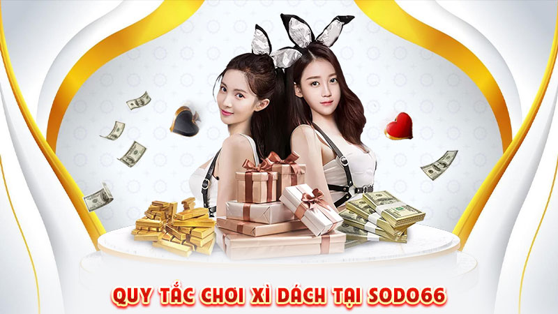 quy tắc chơi xì dách tại sodo66
